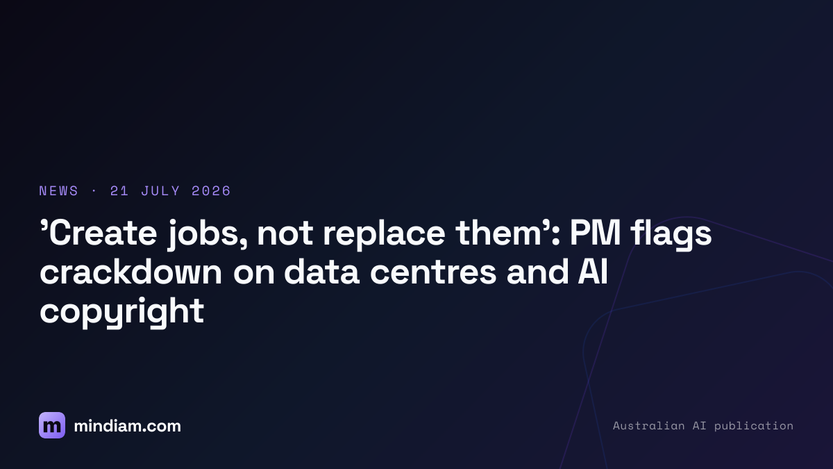 'Create jobs, not replace them': PM flags crackdown on data centres and AI copyright