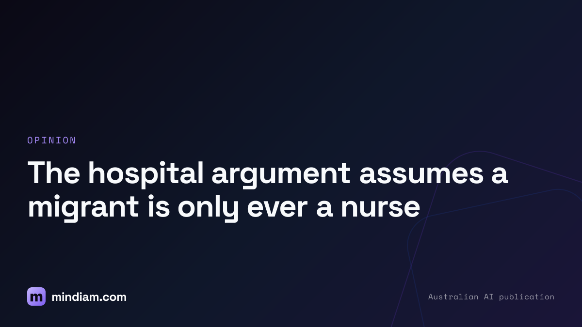 The hospital argument assumes a migrant is only ever a nurse