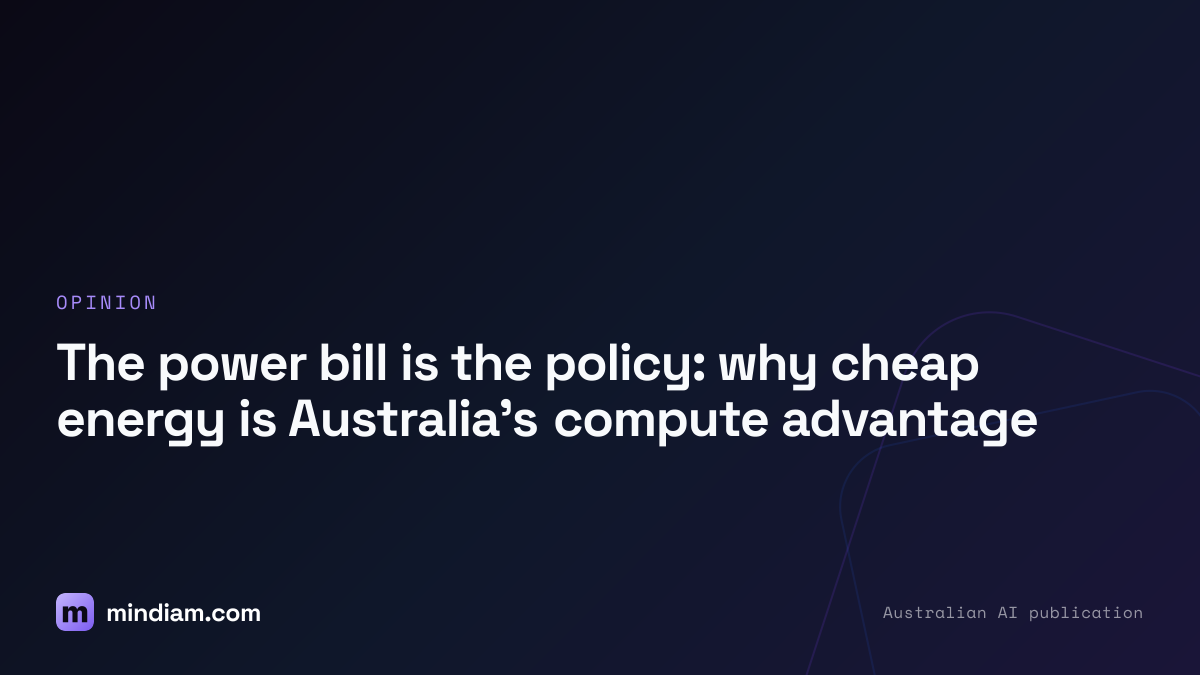 The power bill is the policy: why cheap energy is Australia's compute advantage