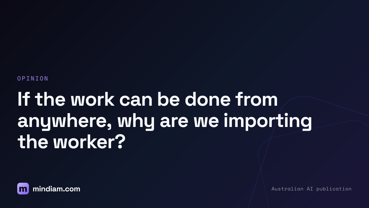 If the work can be done from anywhere, why are we importing the worker?