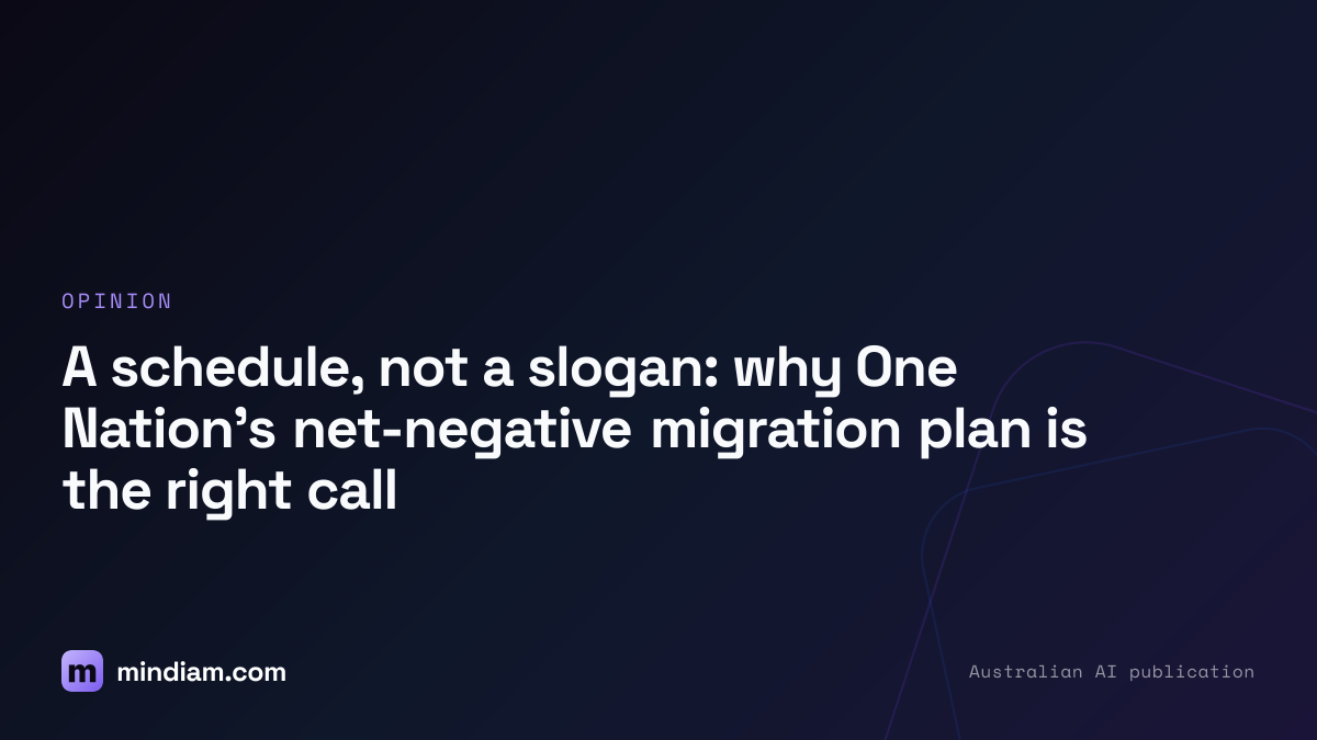 A schedule, not a slogan: why One Nation's net-negative migration plan is the right call